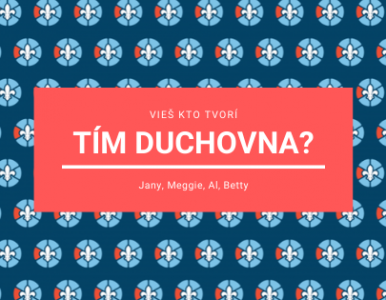 Vieš kto tvorí tím duchovna?